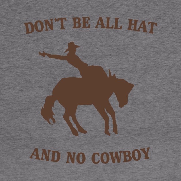 Don't be all hat no cowboy by Blister